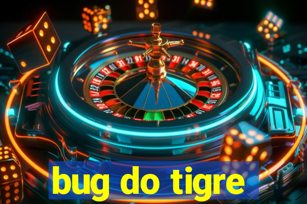 bug do tigre